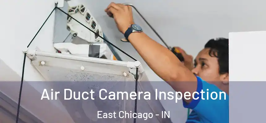  Air Duct Camera Inspection East Chicago - IN