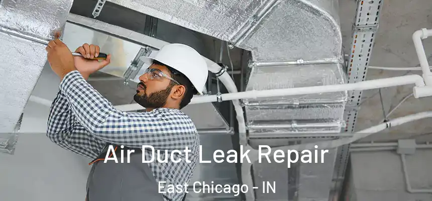  Air Duct Leak Repair East Chicago - IN