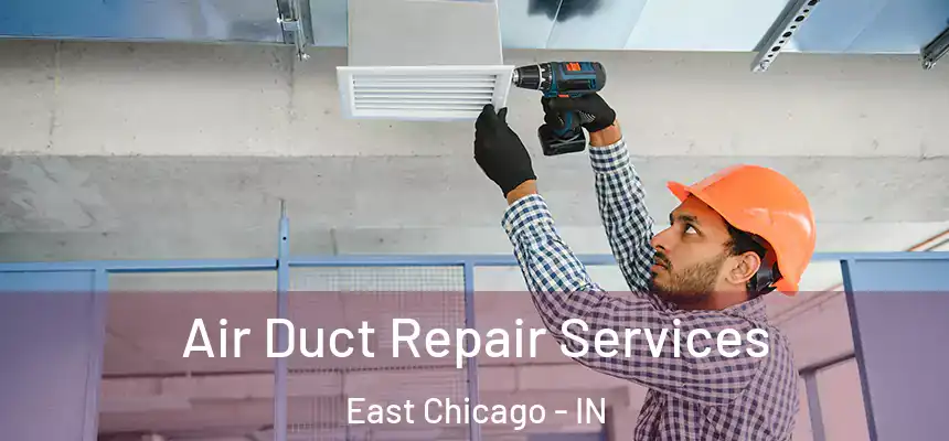  Air Duct Repair Services East Chicago - IN