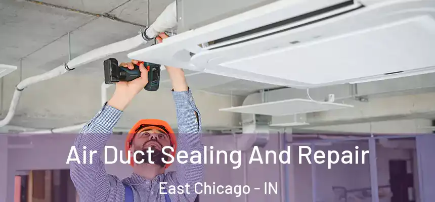  Air Duct Sealing And Repair East Chicago - IN