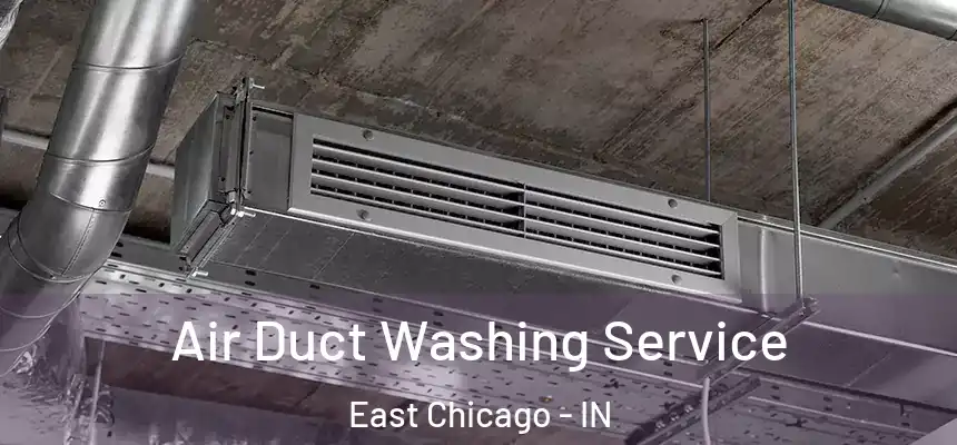  Air Duct Washing Service East Chicago - IN