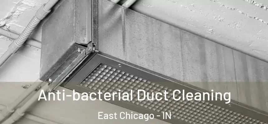  Anti-bacterial Duct Cleaning East Chicago - IN