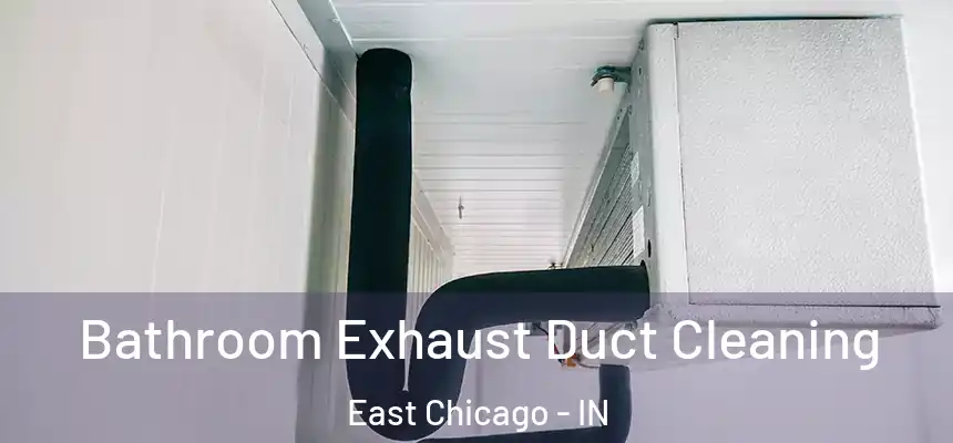  Bathroom Exhaust Duct Cleaning East Chicago - IN