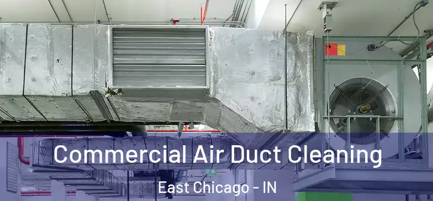  Commercial Air Duct Cleaning East Chicago - IN