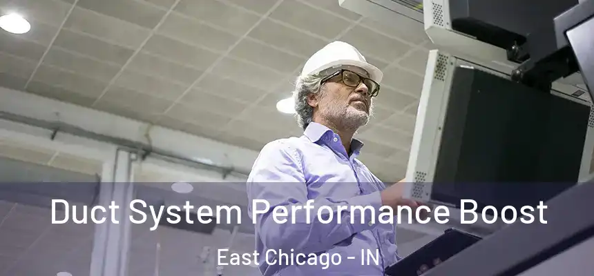  Duct System Performance Boost East Chicago - IN