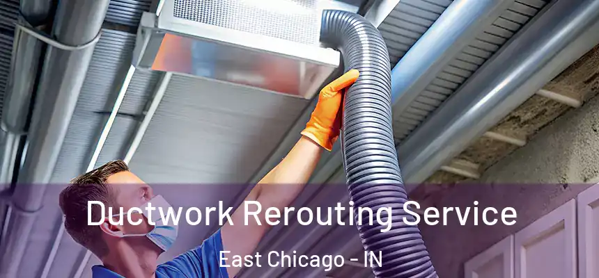  Ductwork Rerouting Service East Chicago - IN
