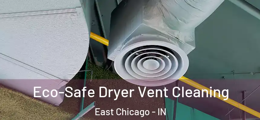  Eco-Safe Dryer Vent Cleaning East Chicago - IN