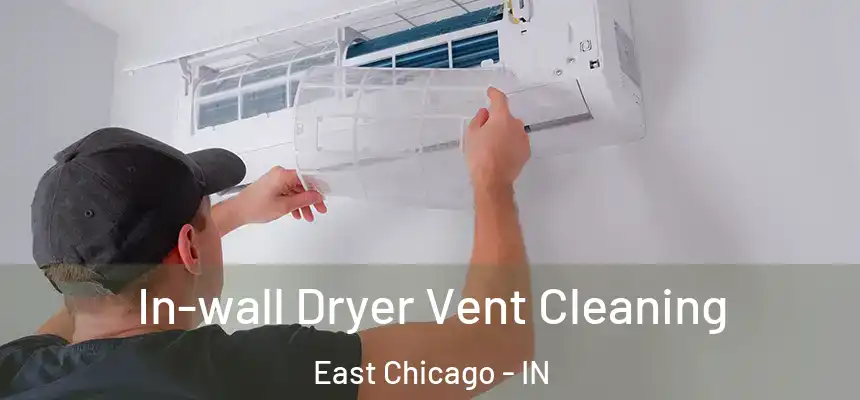  In-wall Dryer Vent Cleaning East Chicago - IN