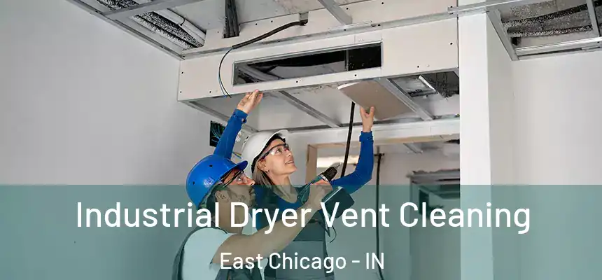  Industrial Dryer Vent Cleaning East Chicago - IN