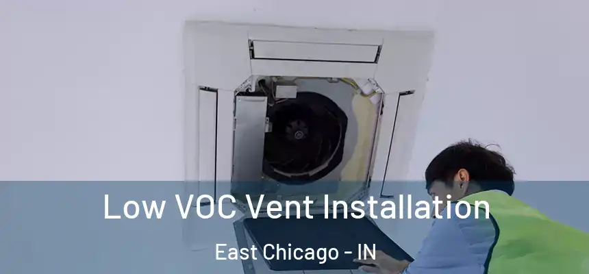  Low VOC Vent Installation East Chicago - IN