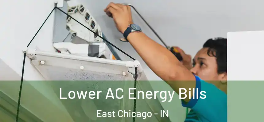  Lower AC Energy Bills East Chicago - IN