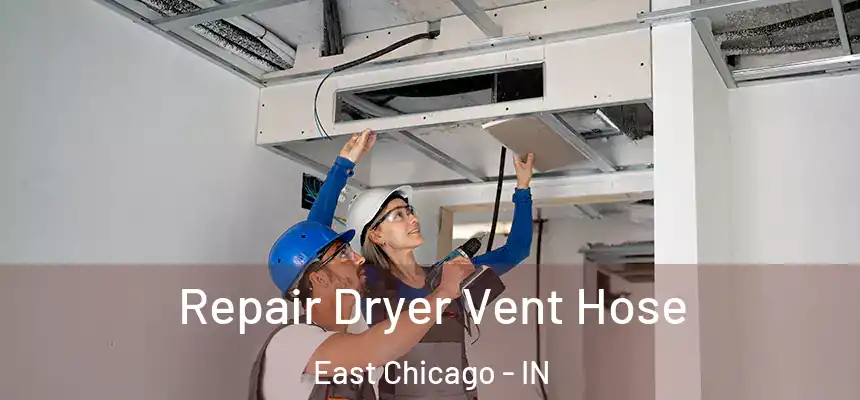  Repair Dryer Vent Hose East Chicago - IN