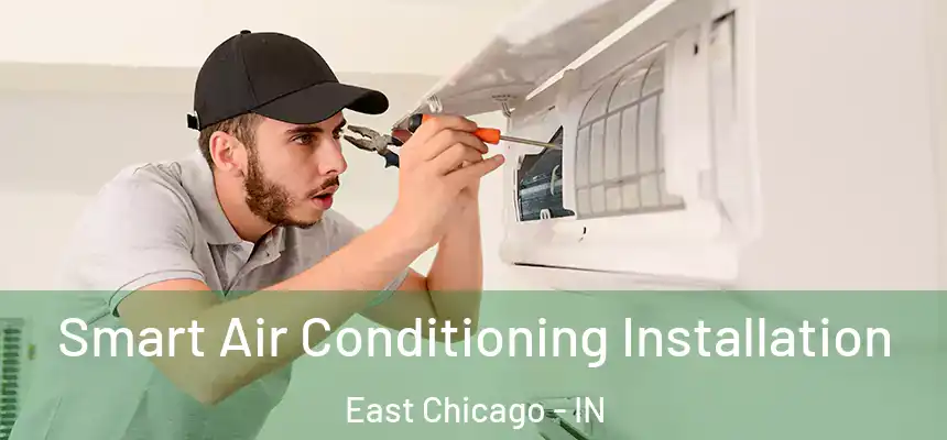  Smart Air Conditioning Installation East Chicago - IN