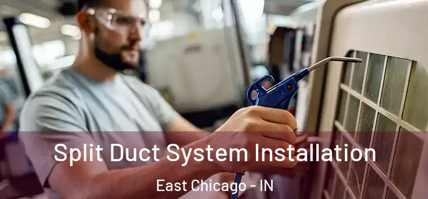  Split Duct System Installation East Chicago - IN