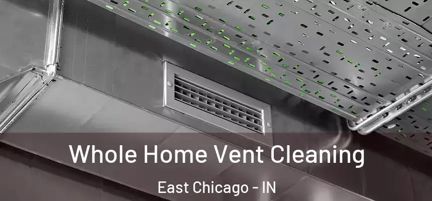  Whole Home Vent Cleaning East Chicago - IN