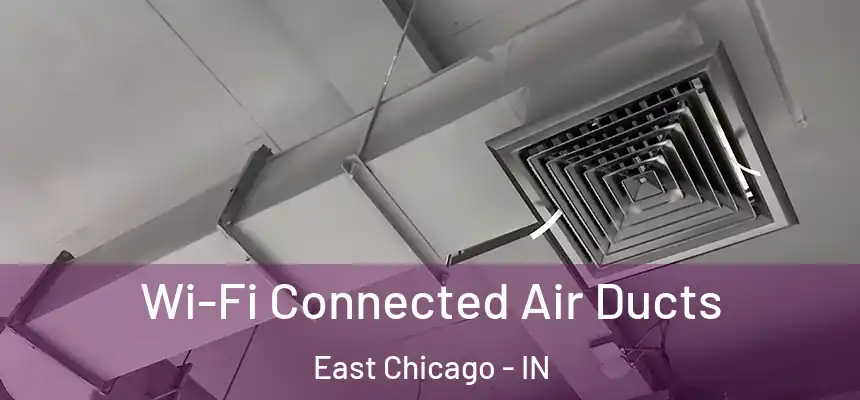  Wi-Fi Connected Air Ducts East Chicago - IN